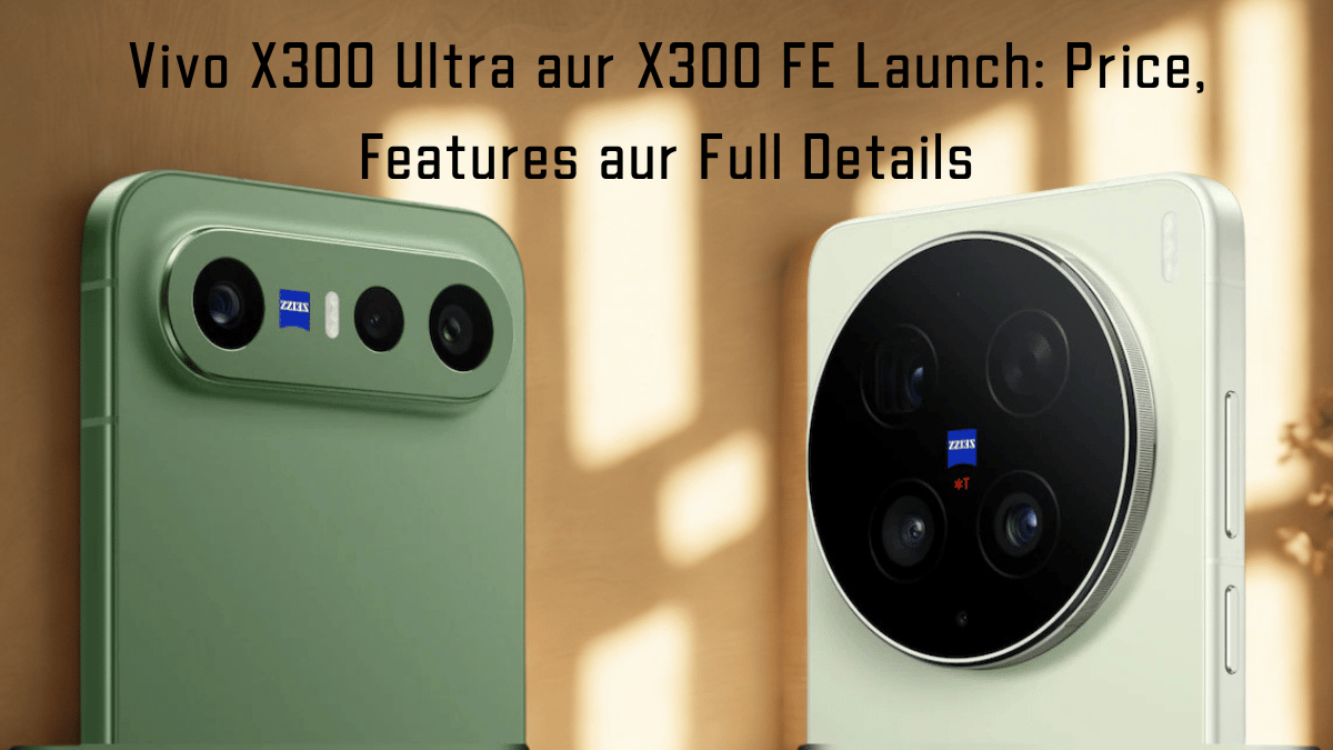 Vivo X300 Ultra aur X300 FE Launch: Price, Features aur Full Details